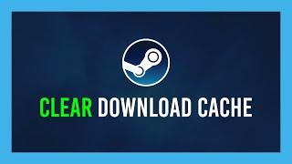 Steam: How to clear Download Cache | Can fix not launching/stuck downloads