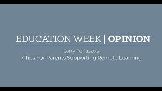 Larry Ferlazzo’s 7 Tips for Parents Supporting Remote Learning