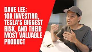 Dave Lee: 10x investing, Tesla's biggest risk, and their most valuable product