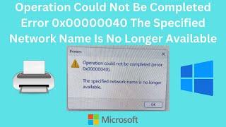 Operation Could Not Be Completed Error 0x00000040 The Specified Network Name Is No Longer Available