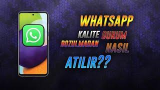 WHATSAPP'da kalite bozulmadan durum nasıl atılır?