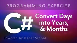C# Program to Convert a Given Number of Days into Years, Months & Days | Programming Exercise