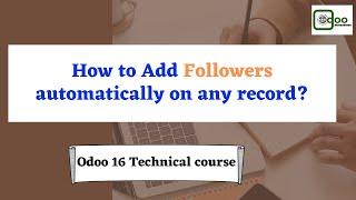 How to add followers for a record automatically | Automated Actions in Odoo 16