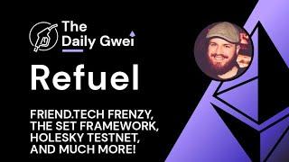 Friend.tech frenzy, The SET framework and more - The Daily Gwei Refuel #643 - Ethereum Updates