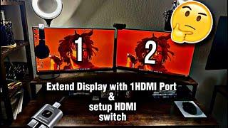 How to EXTEND Dual Monitor display (1 HDMI Port) & setup a HDMI Switch