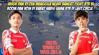 WWCD 17 KILL !! RYZEN X UHIGH MENGGILA | FIGHT BTR NGERI BANGET VOIN & BOOM DI BABAT HABIS