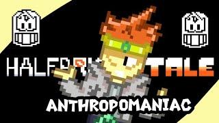 Halfbricktale - Anthropomaniac (v2) [A Dan The Man Megalo]