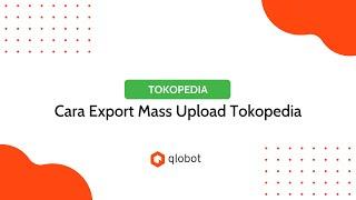 Ini Dia Cara Export Mass Upload di Tokopedia | Kerja Cepet Anti Ribet