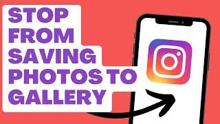 How To STOP Instagram From Saving Photos To Gallery 2023