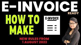 How to make E Invoice from 1 August 2023 | E Invoice under GST | Who is to make E invoice