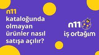 n11 Kataloğunda Olmayan Ürünler Nasıl Satışa Açılır?