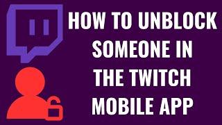 How to Unblock Someone in the Twitch Mobile App