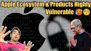 Apple Ecosystem & Products Highly Vulnerable 