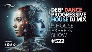 Deep Dance Progressive House DJ Mix - A House Express Show #522