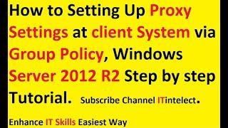 Proxy server  Setting at client system via Group Policy at Server 2012 R2