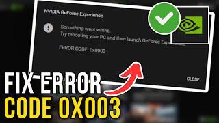 How To Fix GeForce Experience Error Code 0x0003 (2024)