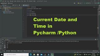 how to get current date and time in pycharm | how to get current date and time in python