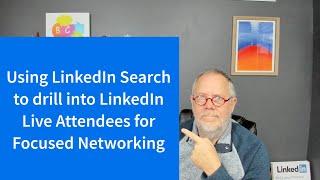 Using LinkedIn Search with LinkedIn Live Attendees to do more focused Networking