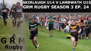 SKIRLAUGH U14 V LAMBWATH LIONS U15 | GRM RUGBY | SEASON 3 EP. 24