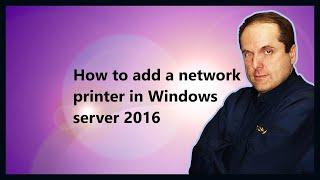 How to add a network printer in Windows server 2016