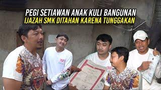 PEGI SETIAWAN AN4K KULI BANGUNAN | IJAZAH SMK D1TAHAN SEKOLAH KARENA TUNGGAKAN