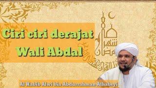 mengetahui ciri-ciri tingkat derajat Wali Abdal - Habib Alwi bin Abdurrahman Alhabsyi