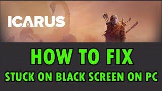 How To Fix ICARUS Stuck on Black Screen On PC (2024) | #icarus