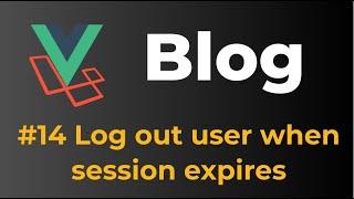 Laravel 9 & Vue 3 Blog with Sanctum authentication #14 Log out user when session expires