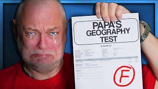 PAPA TAKES A GEOGRAPHY TEST (AND FAILS)