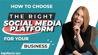 How to Choose the Best Social Media Platform For Your Business