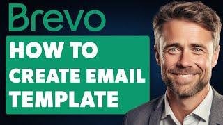 How to Create Brevo Email Template (Full 2024 Guide)