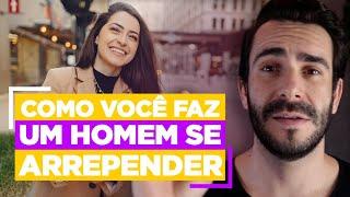 Como VOCÊ faz um HOMEM se ARREPENDER