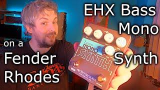 What does EHX Bass mono synth sound like on a Fender Rhodes?