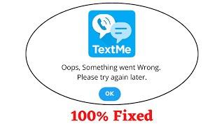 Fix TextMe Oops Something Went Wrong Error. Please Try Again Later Problem Error Solved