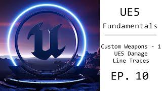 UE5 Fundamental Tutorial EP. 10 - Line Traces, Custom Guns, In Built Deal Damage