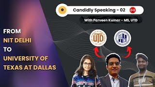 Candidly Speaking with Parveen Kumar | MS, UTD | B.TECH, NIT DELHI | Episode 02