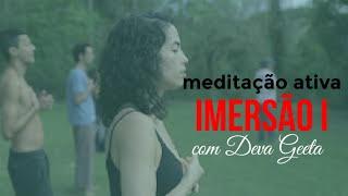 MEDITAÇÃO ATIVA com DEVA GEETA na IMERSÃO do Ser Integral