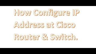 IP Address Configurations  at Cisco Router and Switch step by step