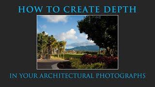 HOW TO CREATE DEPTH IN YOUR ARCHITECTURAL PHOTOGRAPHS