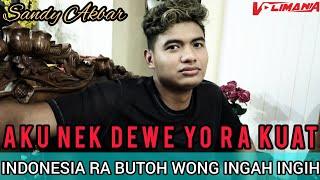 SANDY AKBAR • INDONESIA NDAK BUTUH WONG INGAH INGIH