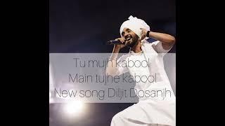 tu mujh kabool main tujhe kabool# Diljit Dosanjh@Songs-v9g New song Punjabi 2024