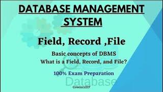 What is a Field, Record, and File? Difference between Field, record, file| DBMS |Greencs217