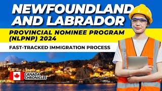 Newfoundland and Labrador Provincial Nominee Program (NLPNP) 2024: A Comprehensive Guide