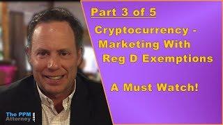 Cryptocurrency - Marketing with Reg D Exemptions -  Part 3 of 5