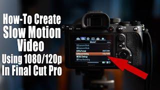 Final Cut Pro Tutorial - How-To Create Slow Motion Video with 1080/120p for Beginners