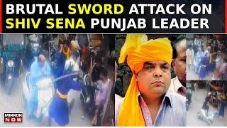 Shiv Sena Punjab Leader Sandeep Thapar Brutally Attacked By Nihangs, Assailants Release Video, Gloat