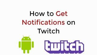 How to Get Notifications on Twitch Mobile Android UPDATED