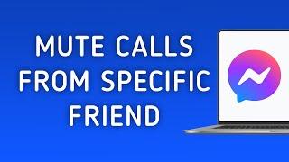 How To Mute Calls From Specific Friend On Messenger On PC (New Update)