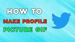 How To Make Twitter Profile Picture a GIF (Easiest Way)