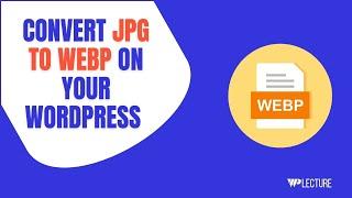 How to Convert Image to WebP WordPress | Convert JPG to WebP in WordPress
